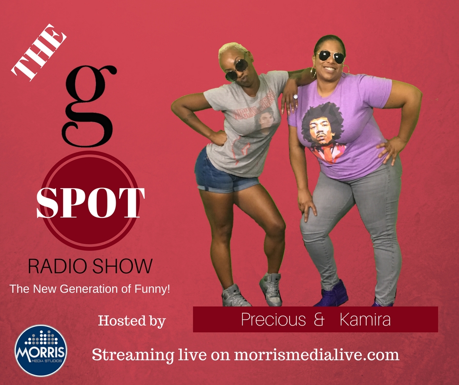 The G Spot Radio Show w/Precious &amp; Kamira 9-18-17