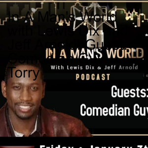 In A Man’s World with Lewis Dix and Jeff Arnold! Guest: Comedian Guy Torry