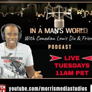 In A Man’s World with Lewis Dix, TDP, Jeff Arnold and Dannon Green 7-26-22