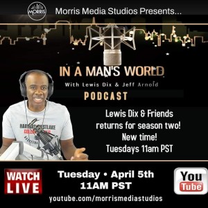 In A Man’s World with Lewis Dix and Friends 4-05-22