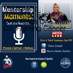 Mentorship Moments: Each One Teach One with CJ: Fighting Cancer
