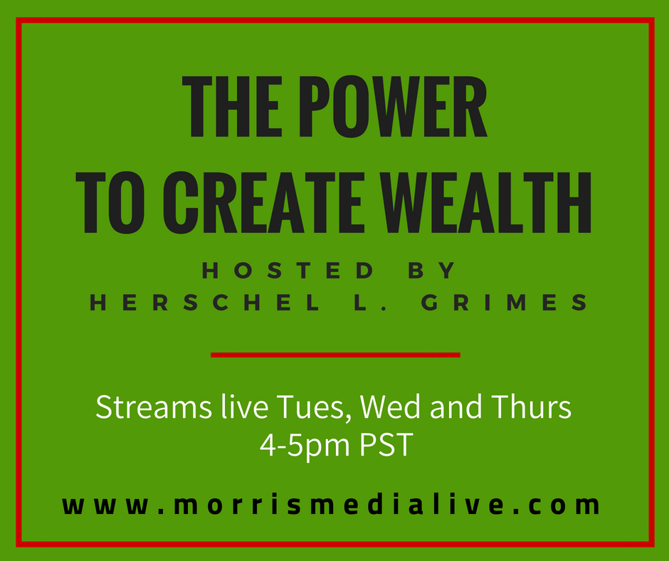 The Power To Create Wealth w/Herschel L. Grimes 6-06-18