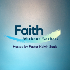 Faith Without Borders with Pastor Sauls - Guest: Dallas Fowler 3-08-20