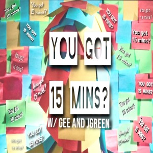 You Got 15 Minutes? W/ Gee Sandoval and J. Green 3-03-21