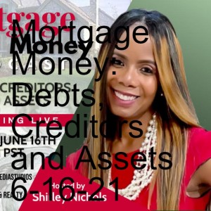 Mortgage Money: Debts, Creditors and Assets 6-16-21