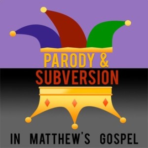 Parody and Subversion in Matthew: A Parody of Pedigree (Matthew 1:1-16)