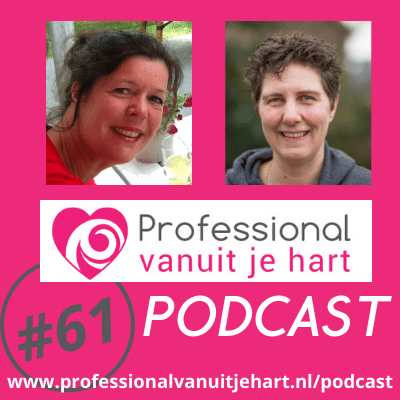 Professional vanuit je hart voor liefdevolle en gelijkwaardige (jeugd)zorg, onderwijs en sociaal domein - met Mascha Struijk