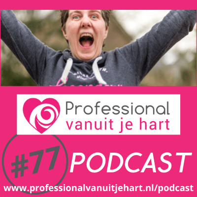 Professional vanuit je hart voor liefdevolle en gelijkwaardige (jeugd)zorg, onderwijs en sociaal domein - met Mascha Struijk