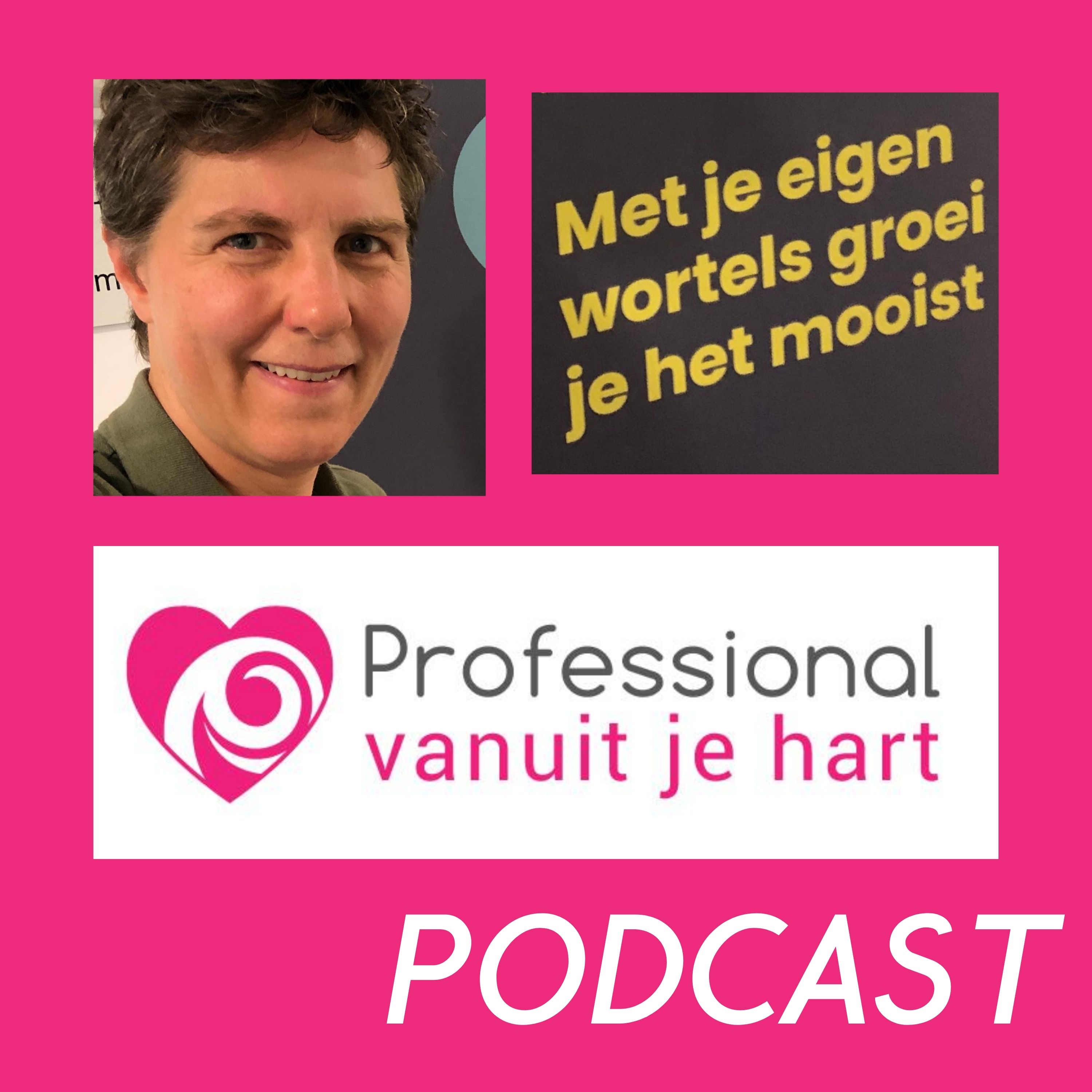 Professional vanuit je hart voor liefdevolle en gelijkwaardige (jeugd)zorg, onderwijs en sociaal domein - met Mascha Struijk