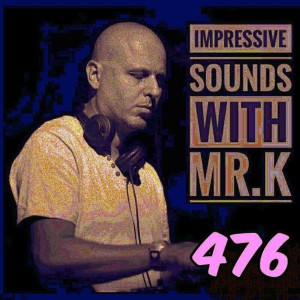 Mr.K Impressive Sounds Radio Nova vol.476 part 1  (21.03.2017)