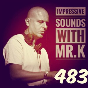 Mr.K Impressive Sounds Radio Nova vol.483 part 1  (09.05.2017)