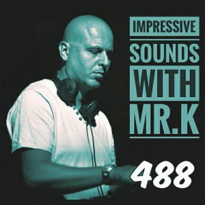 Mr.K Impressive Sounds Radio Nova vol.488 part 1  (13.06.2017)