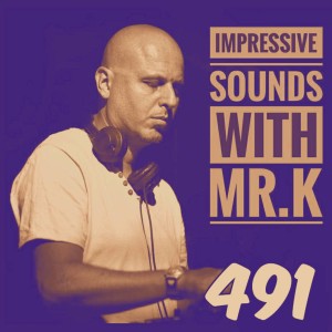 Mr.K Impressive Sounds Radio Nova vol.491 part 1  (04.07.2017)