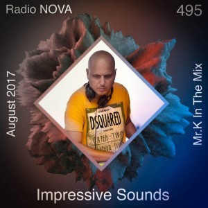 Mr.K Impressive Sounds Radio Nova vol.495 part 1  (01.08.2017)