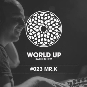 Mr. K - World Up Radio Show #023