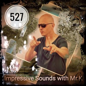 Mr.K Impressive Sounds Radio Nova vol.527 part 1  (13.03.2018)