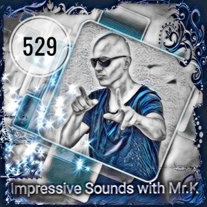 Mr.K Impressive Sounds Radio Nova vol.529 part 1  (27.03.2018)