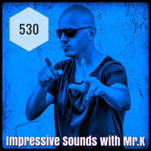 Mr.K Impressive Sounds Radio Nova vol.530 part 1  (03.04.2018)