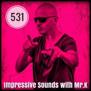 Mr.K Impressive Sounds Radio Nova vol.531 part 1  (10.04.2018)