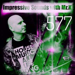 Mr.K Impressive Sounds Radio Nova vol.577 part 1 (26.02.2019)