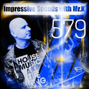 Mr.K Impressive Sounds Radio Nova vol.579 part 1 (12.03.2019)