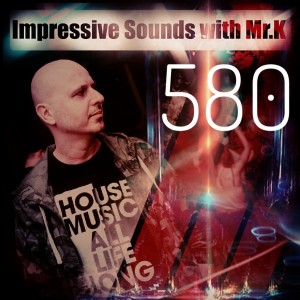 Mr.K Impressive Sounds Radio Nova vol.580 part 1 (19.03.2019)
