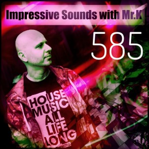 Mr.K Impressive Sounds Radio Nova vol.585 part 1 (23.04.2019)