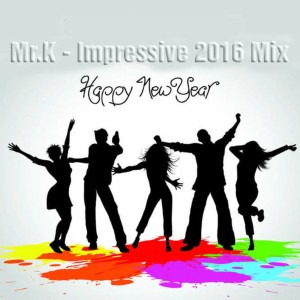Mr.K - Impressive 2016 Mix (31.12.2016)