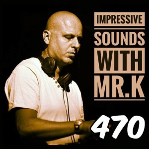 Mr.K Impressive Sounds Radio Nova vol.470 part 1  (07.02.2017)