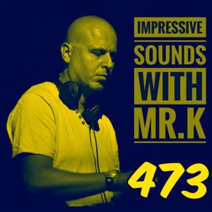 Mr.K Impressive Sounds Radio Nova vol.473 part 1  (28.02.2017)