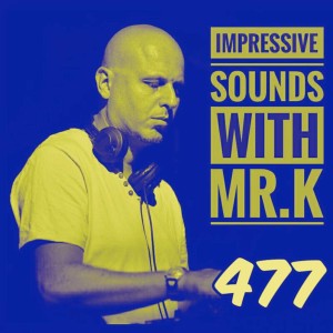 Mr.K Impressive Sounds Radio Nova vol.477 part 1  (28.03.2017)