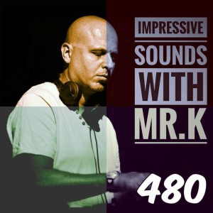 Mr.K Impressive Sounds Radio Nova vol.480 part 1  (18.04.2017)