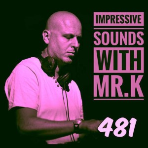 Mr.K Impressive Sounds Radio Nova vol.481 part 1  (25.04.2017)