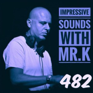 Mr.K Impressive Sounds Radio Nova vol.482 part 1  (02.05.2017)