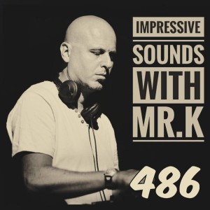 Mr.K Impressive Sounds Radio Nova vol.486 part 1  (30.05.2017)