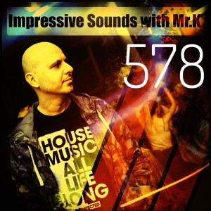 Mr.K Impressive Sounds Radio Nova vol.578 part 1 (05.03.2019)