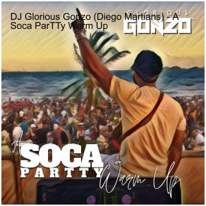 DJ Glorious Gonzo (Diego Martians) - A Soca ParTTy Warm Up