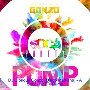 DJ Glorious Gonzo (Diego Martians) - A Soca ParTTy Pump