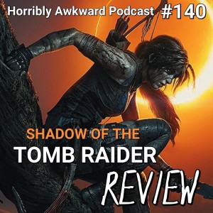 #140- Game Review: Shadow of the Tomb Raider