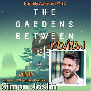 #142- Review of The Gardens Between and Interview w/Executive Producer Simon Joslin