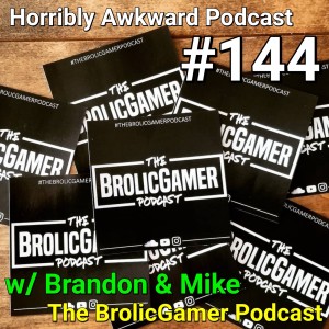 #144- Mike &amp; Brandon (The BrolicGamer Podcast)