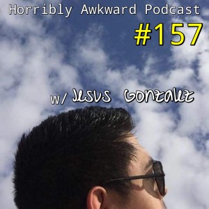 #157- Jesus Gonzalez (Horrible Gamers Podcast)