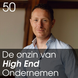 De onzin van High End Ondernemen... en hoe je echt meer impact maakt. - 50