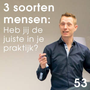 Er zijn 3 soorten mensen... heb jij de juiste in je praktijk? - 53