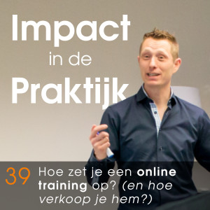 #39 Hoe zet je een online training op? (En hoe verkoop je hem)