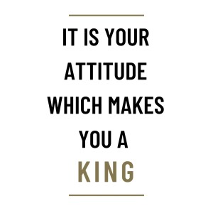 MS71 - It is your attitude which makes you a King