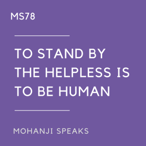 MS78 - To stand by the helpless is to be human