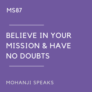 MS87 - Believe in your Mission & Have no Doubts