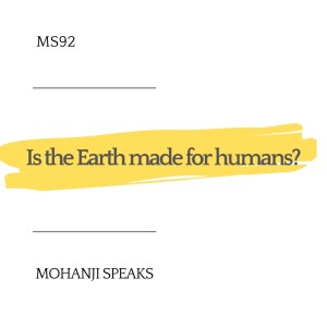 MS92 - is the Earth made for humans?