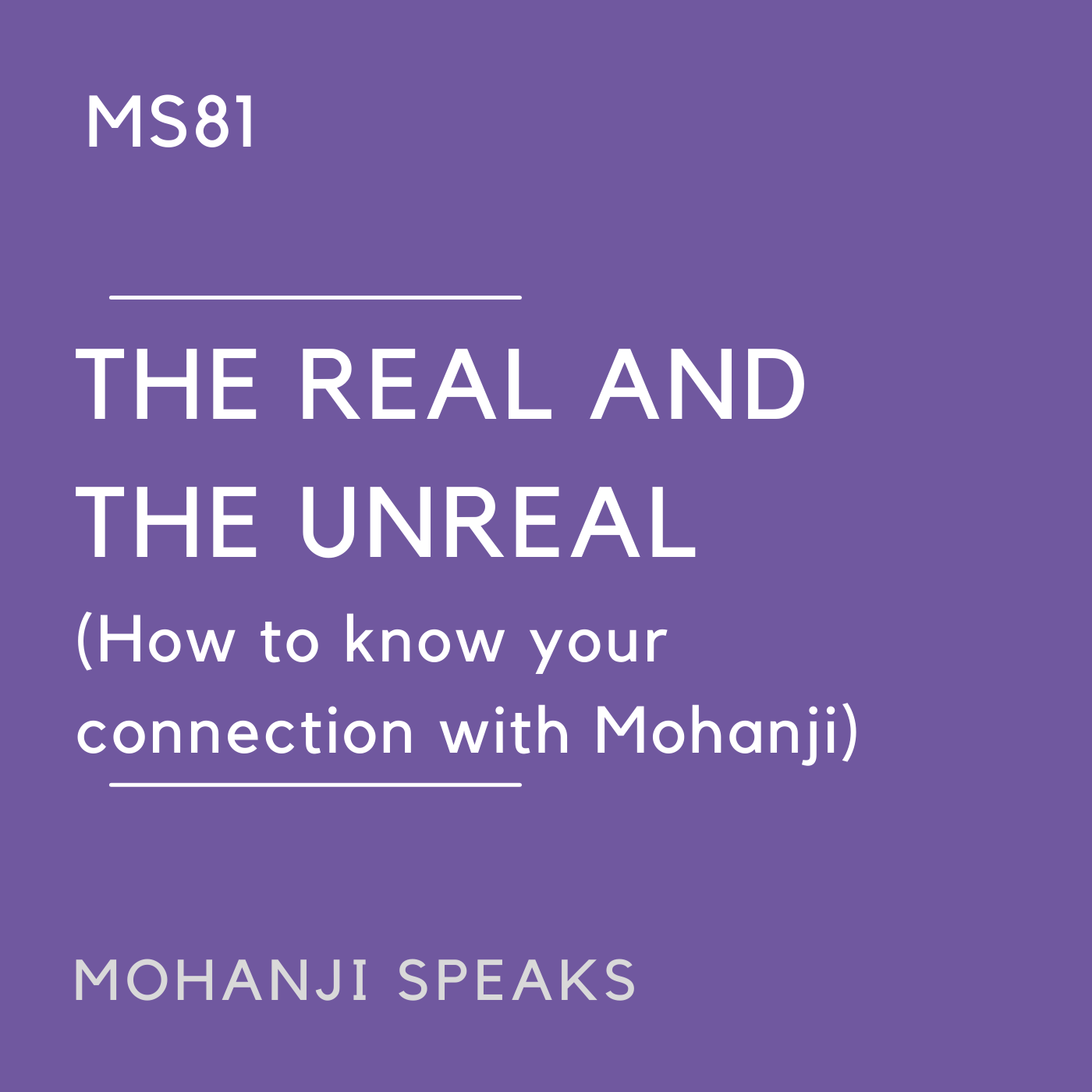 MS81 - The Real and The Unreal (How to know your connection with Mohanji)